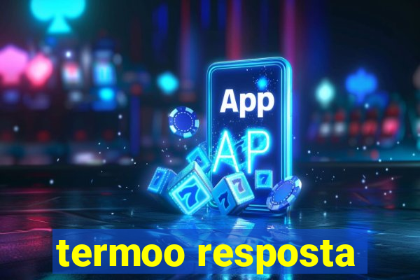 termoo resposta